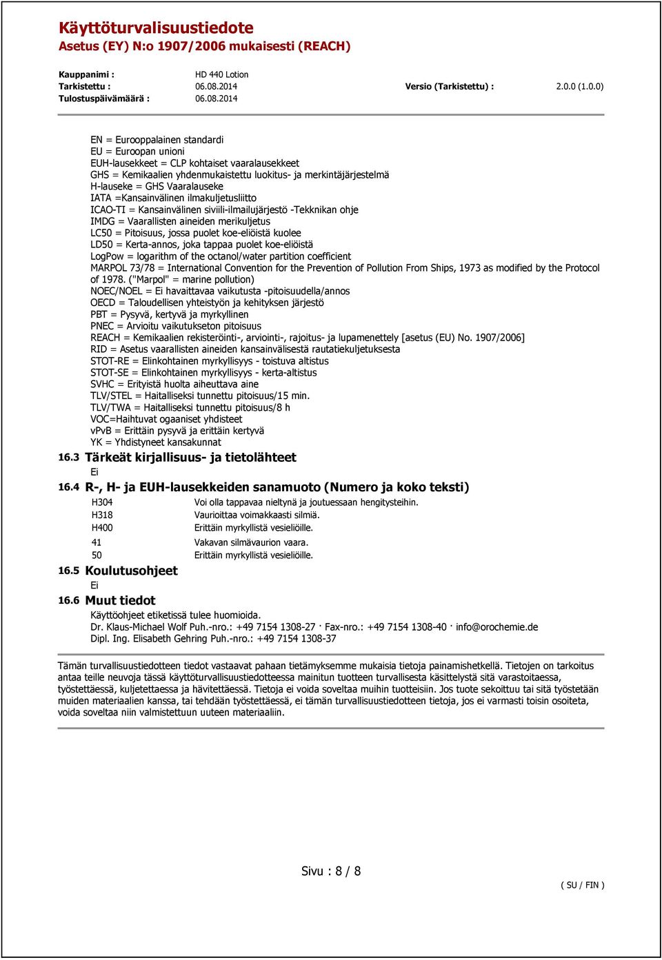 Kerta-annos, joka tappaa puolet koe-eliöistä LogPow = logarithm of the octanol/water partition coefficient MARPOL 73/78 = International Convention for the Prevention of Pollution From Ships, 1973 as