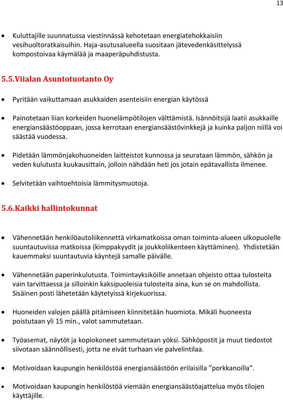 Isännöitsijä laatii asukkaille energiansäästöoppaan, jossa kerrotaan energiansäästövinkkejä ja kuinka paljon niillä voi säästää vuodessa.