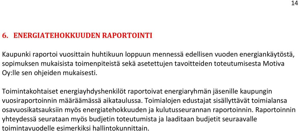 Toimintakohtaiset energiayhdyshenkilöt raportoivat energiaryhmän jäsenille kaupungin vuosiraportoinnin määräämässä aikataulussa.