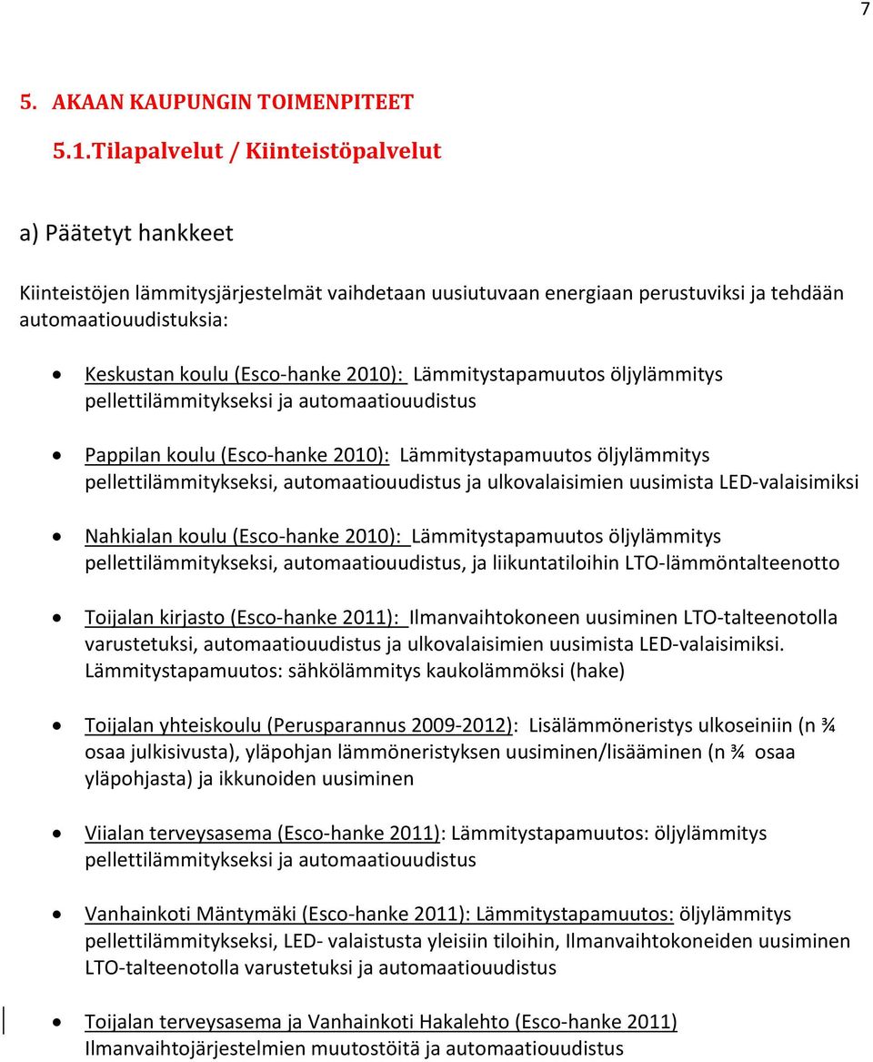 2010): Lämmitystapamuutos öljylämmitys pellettilämmitykseksi ja automaatiouudistus Pappilan koulu (Esco hanke 2010): Lämmitystapamuutos öljylämmitys pellettilämmitykseksi, automaatiouudistus ja