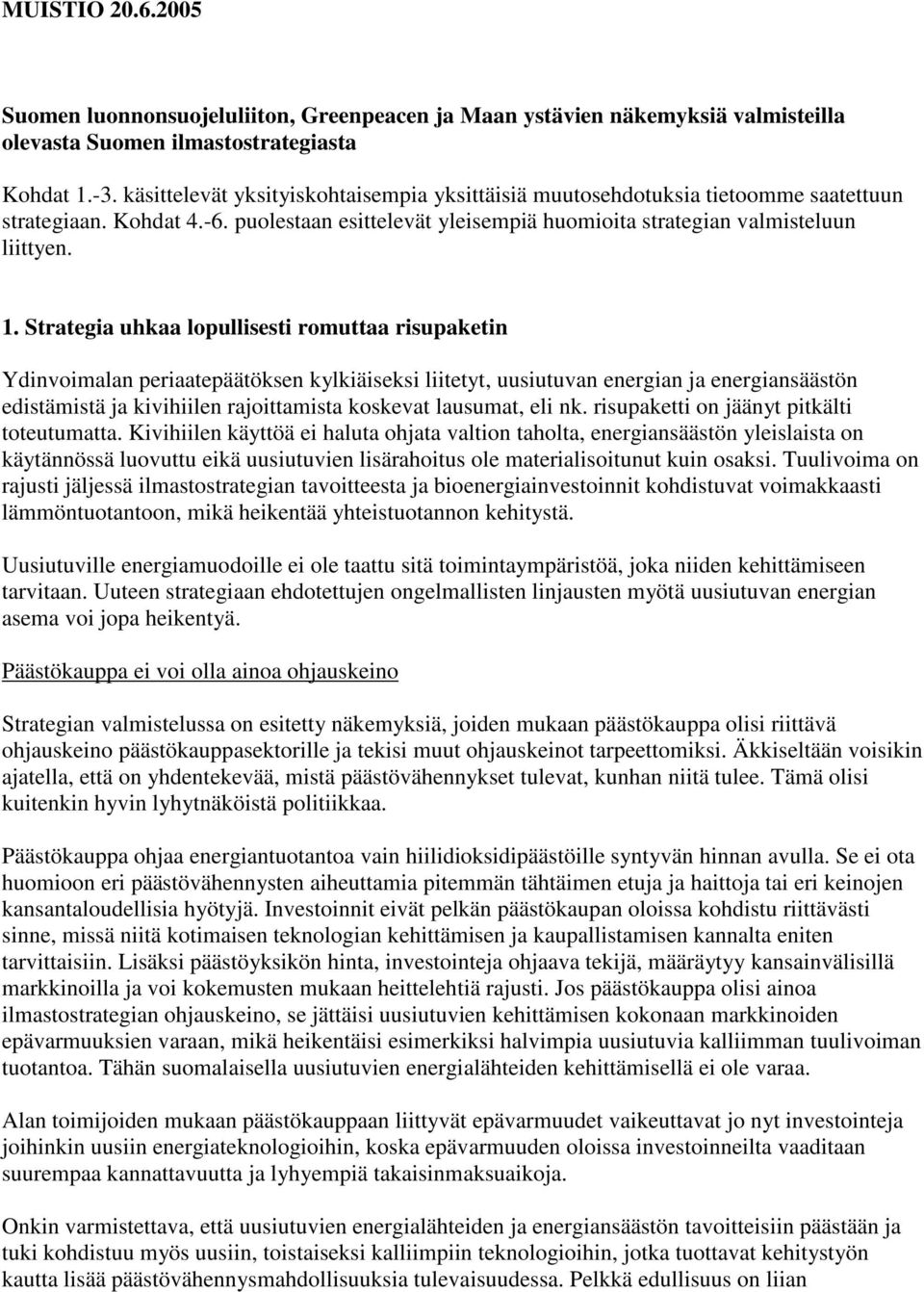 Strategia uhkaa lopullisesti romuttaa risupaketin Ydinvoimalan periaatepäätöksen kylkiäiseksi liitetyt, uusiutuvan energian ja energiansäästön edistämistä ja kivihiilen rajoittamista koskevat