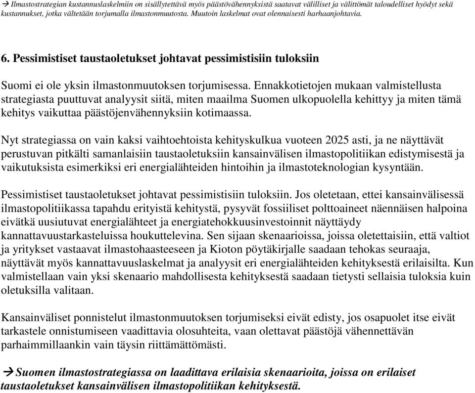 Ennakkotietojen mukaan valmistellusta strategiasta puuttuvat analyysit siitä, miten maailma Suomen ulkopuolella kehittyy ja miten tämä kehitys vaikuttaa päästöjenvähennyksiin kotimaassa.