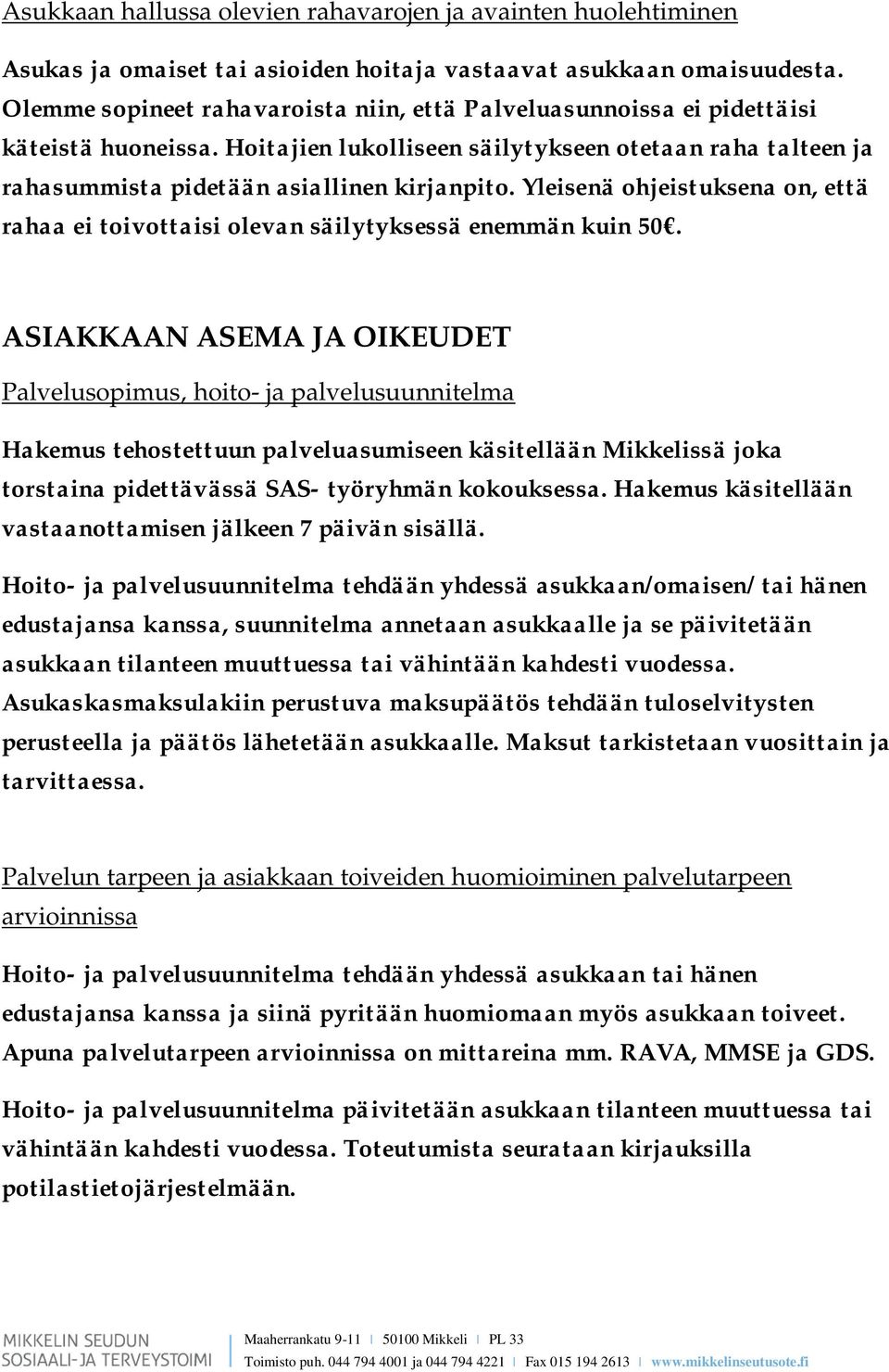 Yleisenä ohjeistuksena on, että rahaa ei toivottaisi olevan säilytyksessä enemmän kuin 50.