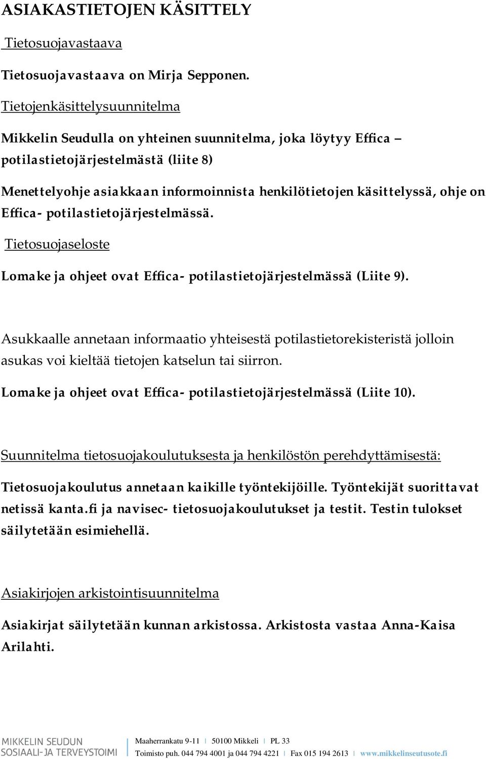 ohje on Effica- potilastietojärjestelmässä. Tietosuojaseloste Lomake ja ohjeet ovat Effica- potilastietojärjestelmässä (Liite 9).