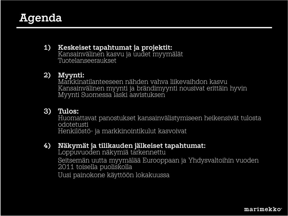 panostukset kansainvälistymiseen heikensivät tulosta odotetusti Henkilöstö- ja markkinointikulut kasvoivat 4) Näkymät ja tilikauden jälkeiset