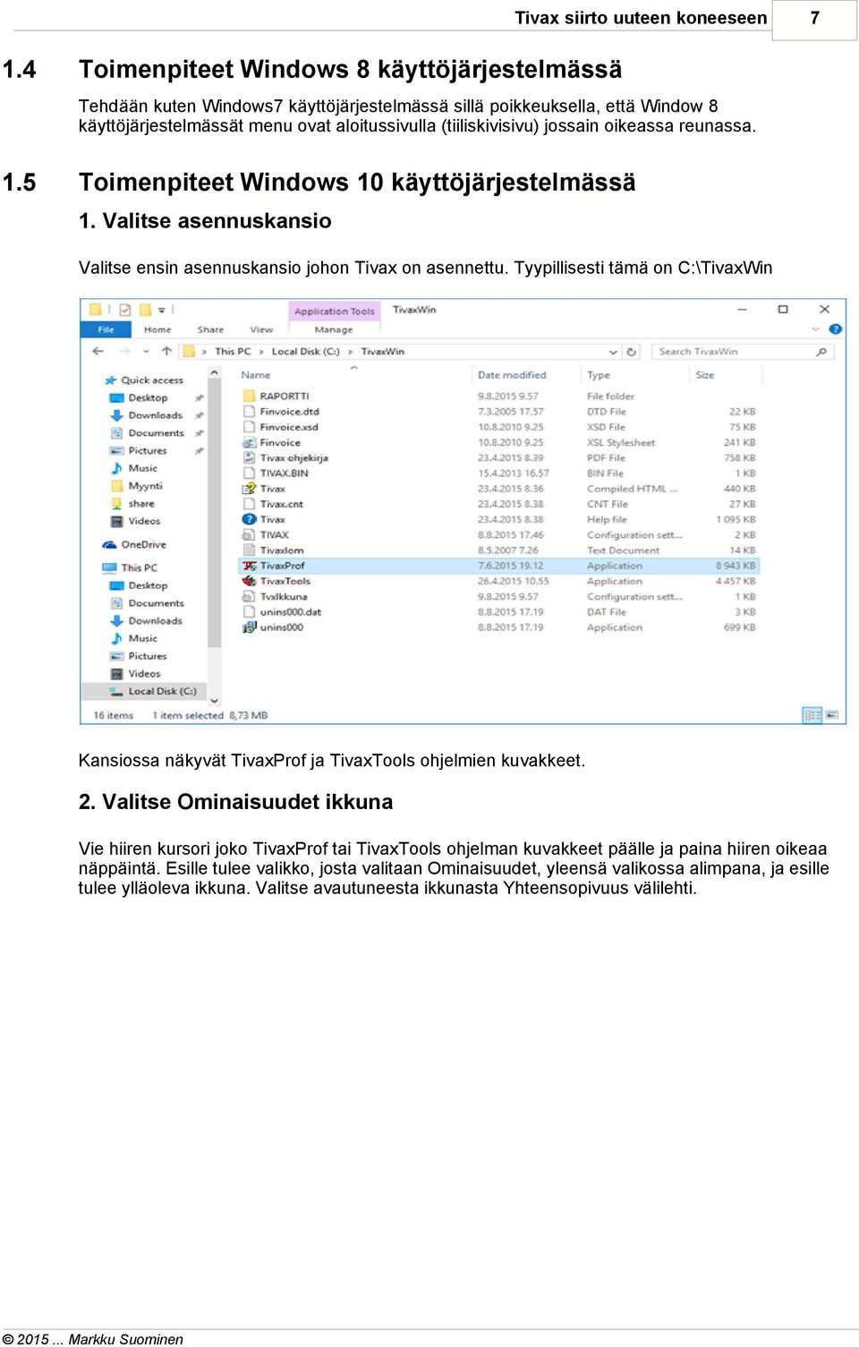 jossain oikeassa reunassa. 1.5 Toimenpiteet Windows 10 käyttöjärjestelmässä 1. Valitse asennuskansio Valitse ensin asennuskansio johon Tivax on asennettu.