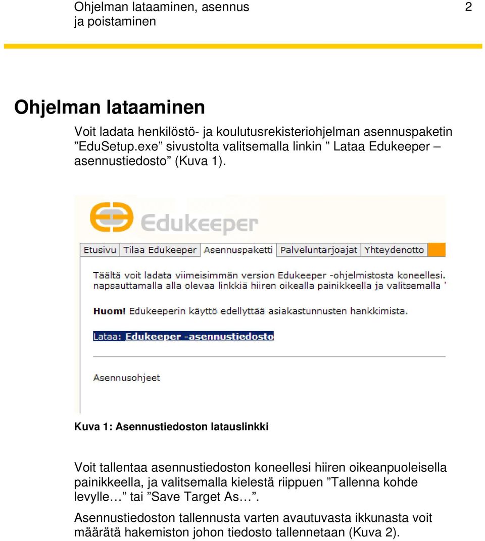 Kuva 1: Asennustiedoston latauslinkki Voit tallentaa asennustiedoston koneellesi hiiren oikeanpuoleisella painikkeella, ja