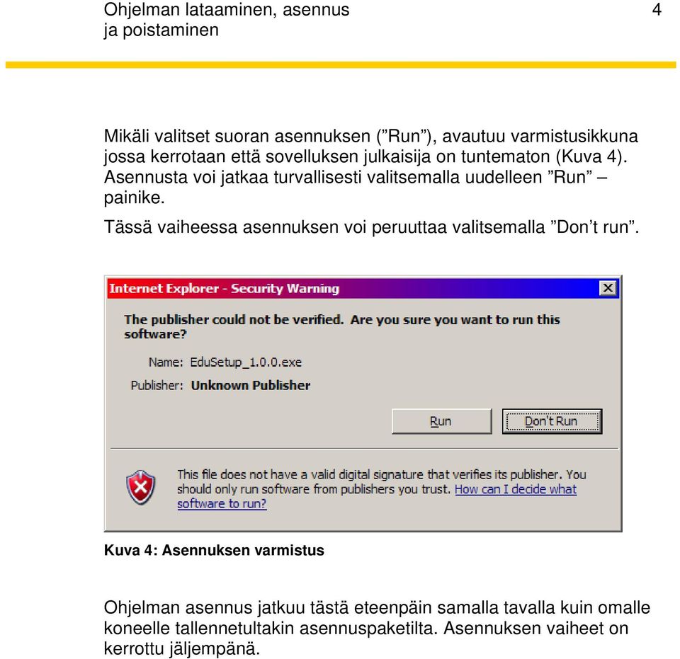 Tässä vaiheessa asennuksen voi peruuttaa valitsemalla Don t run.