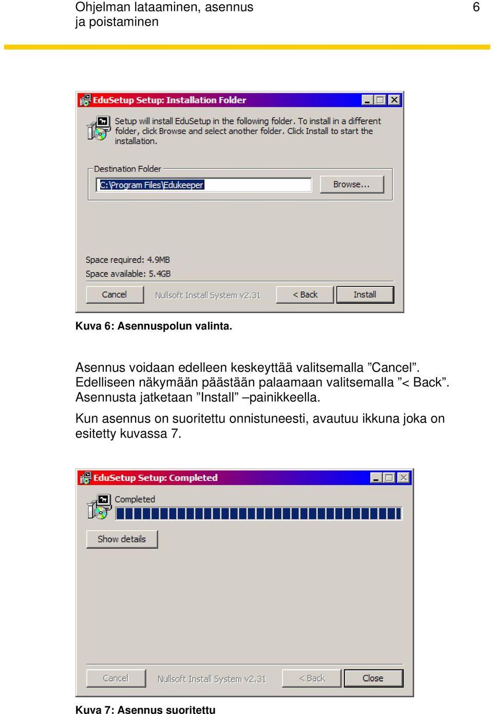 Edelliseen näkymään päästään palaamaan valitsemalla < Back.