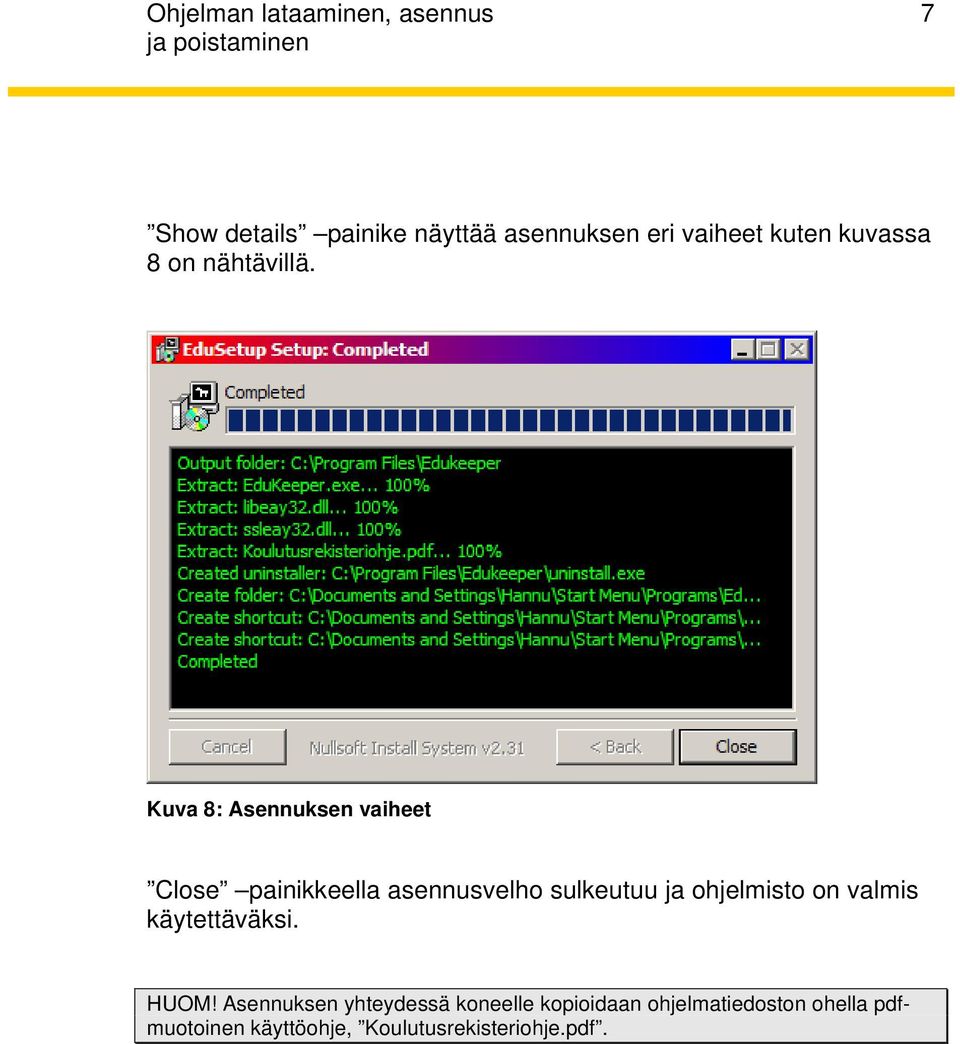Kuva 8: Asennuksen vaiheet Close painikkeella asennusvelho sulkeutuu ja