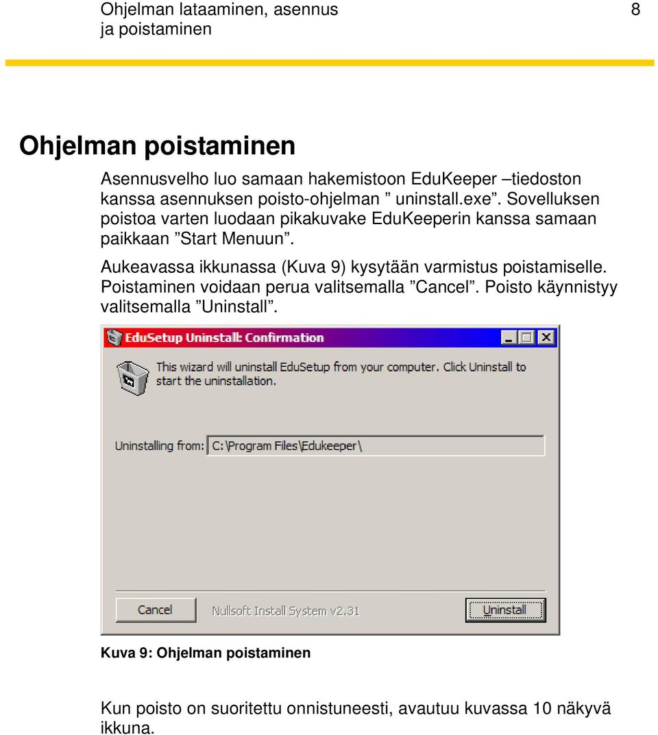 Aukeavassa ikkunassa (Kuva 9) kysytään varmistus poistamiselle. Poistaminen voidaan perua valitsemalla Cancel.