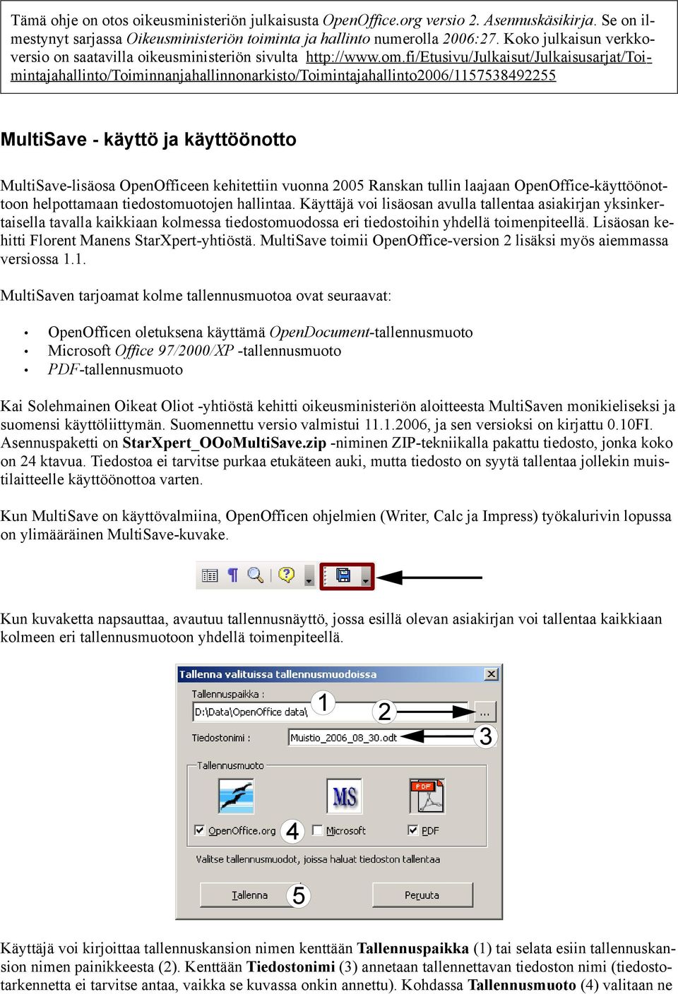 fi/etusivu/julkaisut/julkaisusarjat/toimintajahallinto/toiminnanjahallinnonarkisto/toimintajahallinto2006/1157538492255 MultiSave - käyttö ja käyttöönotto MultiSave-lisäosa OpenOfficeen kehitettiin