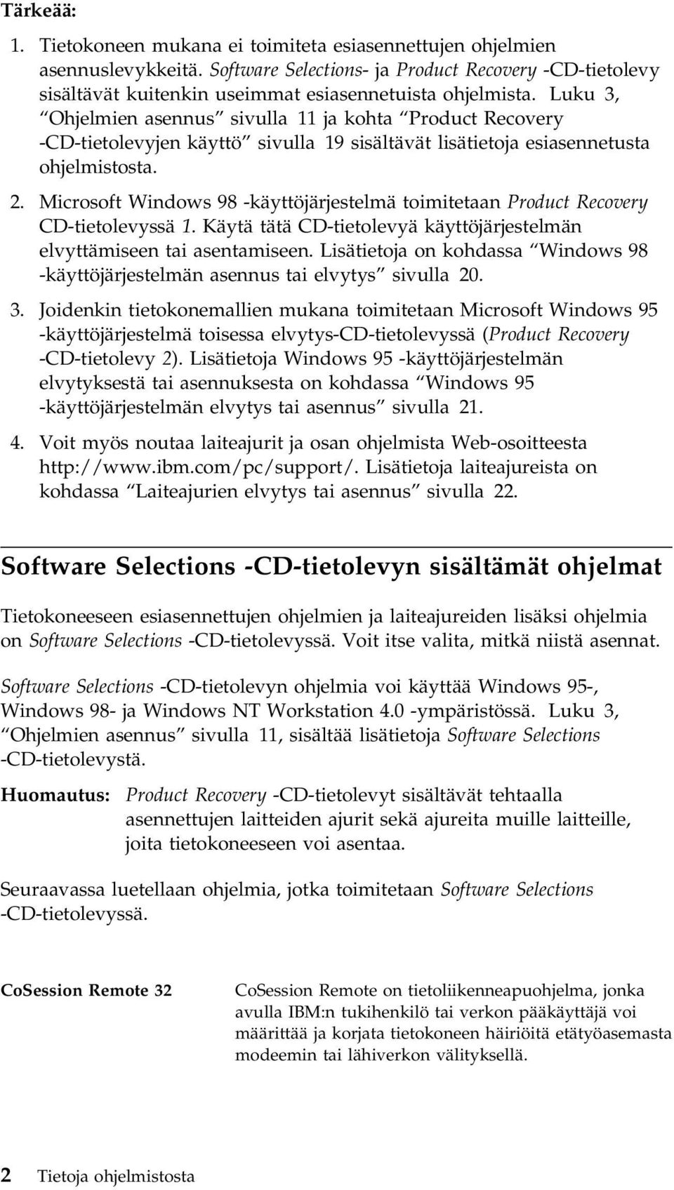 Luku 3, Ohjelmien asennus sivulla 11 ja kohta Product Recovery -CD-tietolevyjen käyttö sivulla 19 sisältävät lisätietoja esiasennetusta ohjelmistosta. 2.