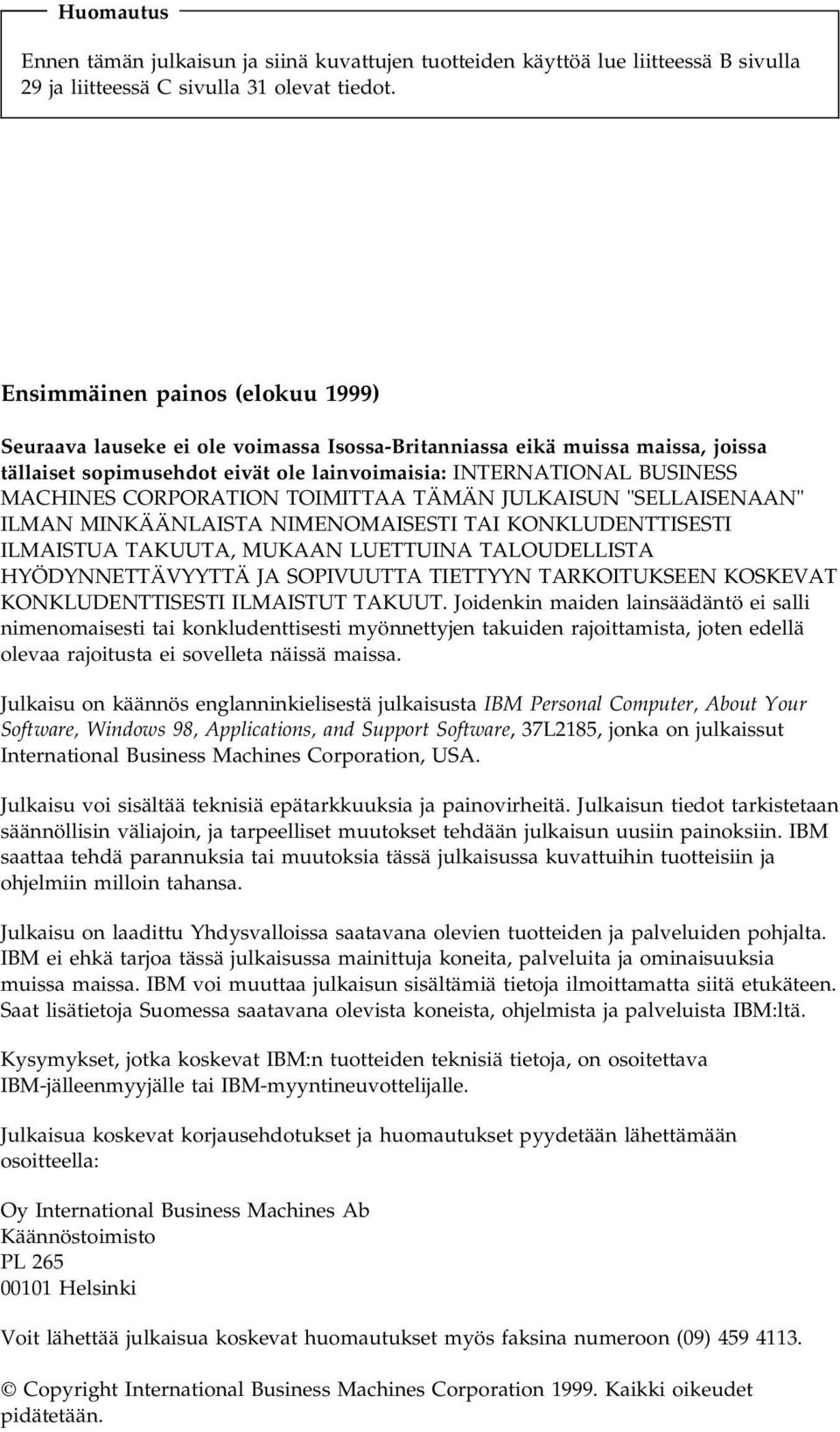 CORPORATION TOIMITTAA TÄMÄN JULKAISUN "SELLAISENAAN" ILMAN MINKÄÄNLAISTA NIMENOMAISESTI TAI KONKLUDENTTISESTI ILMAISTUA TAKUUTA, MUKAAN LUETTUINA TALOUDELLISTA HYÖDYNNETTÄVYYTTÄ JA SOPIVUUTTA