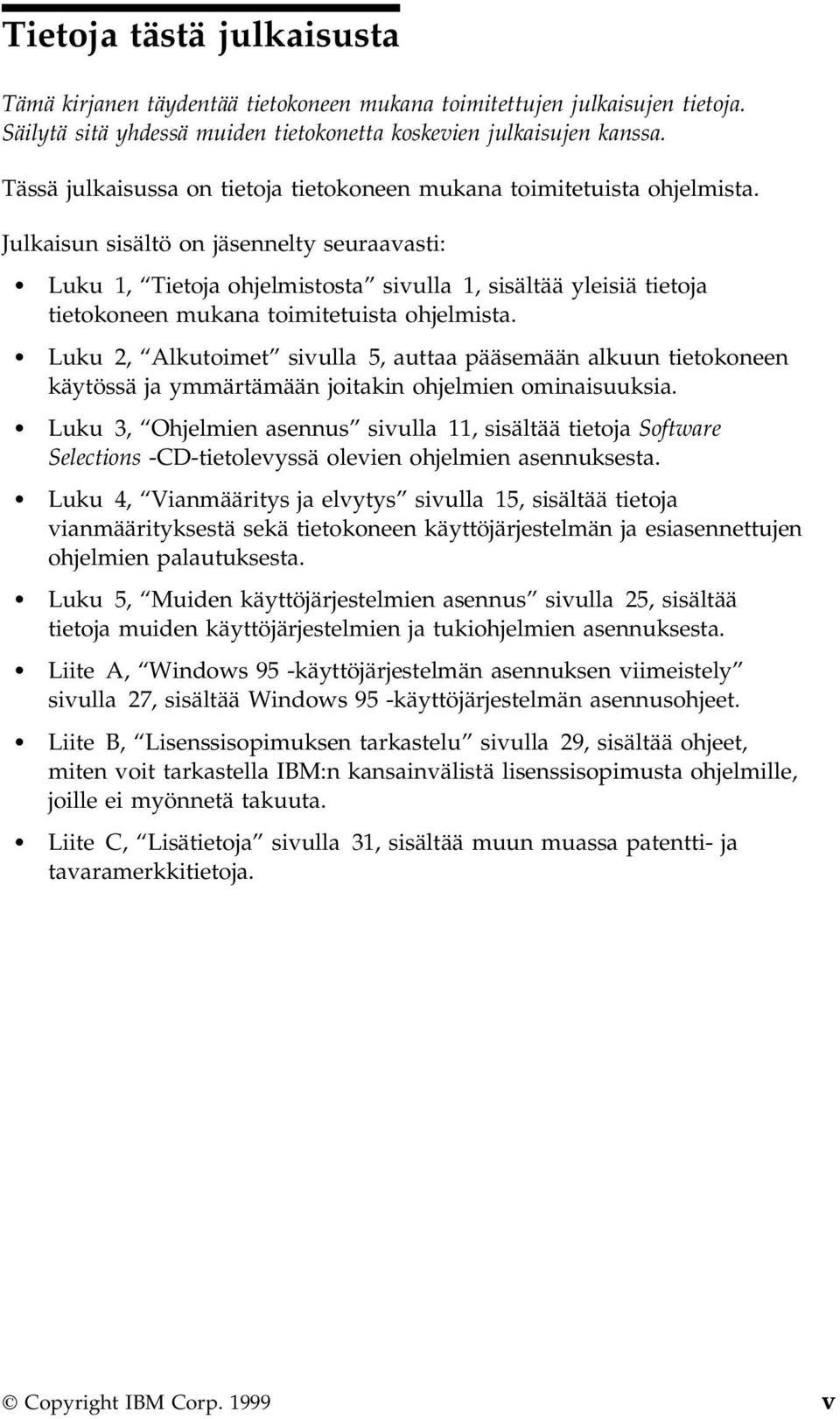 Julkaisun sisältö on jäsennelty seuraavasti: Luku 1, Tietoja ohjelmistosta sivulla 1, sisältää yleisiä tietoja tietokoneen mukana toimitetuista ohjelmista.