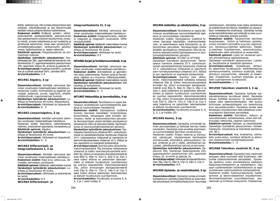 palveluista kertominen, oman alan sanakirjoihin, ammattikirjallisuuteen, verkkosivuihin perehtyminen, tiedonhankinta ja tiedon referointi.
