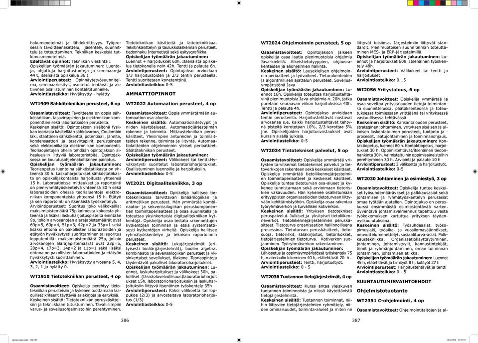 Arviointiperusteet: Opinnäytetyösuunnitelma, seminaariesitys, osoitetut tehtävät ja aktiivinen osallistuminen kontaktitunneille.
