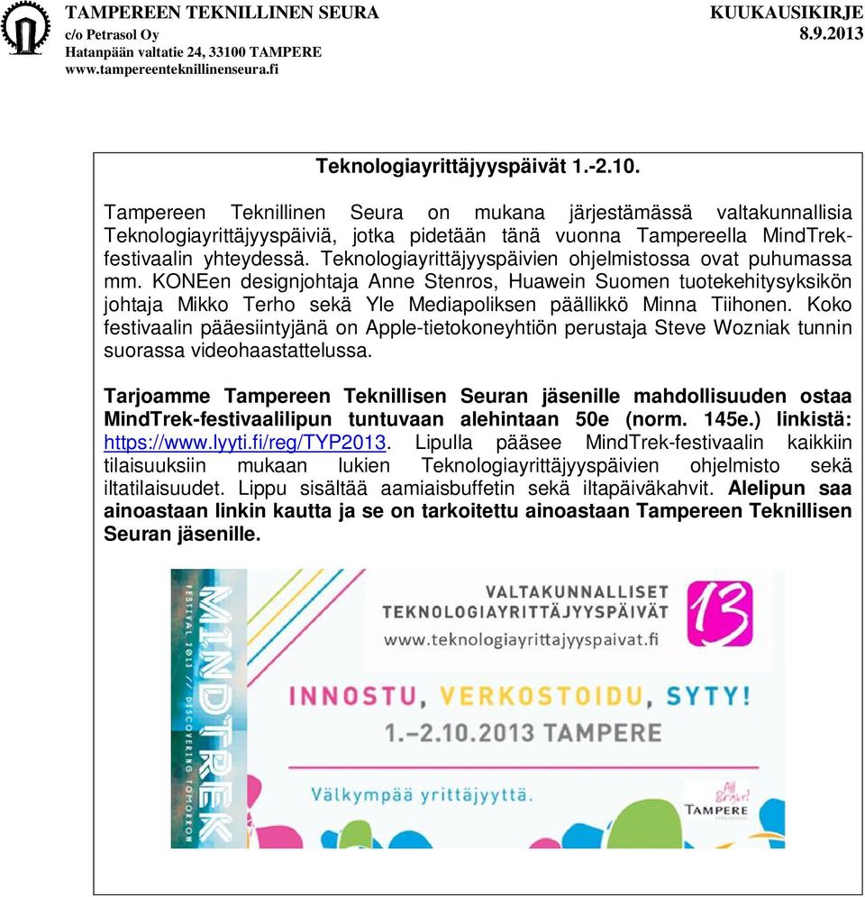 Teknologiayrittäjyyspäivien ohjelmistossa ovat puhumassa mm. KONEen designjohtaja Anne Stenros, Huawein Suomen tuotekehitysyksikön johtaja Mikko Terho sekä Yle Mediapoliksen päällikkö Minna Tiihonen.