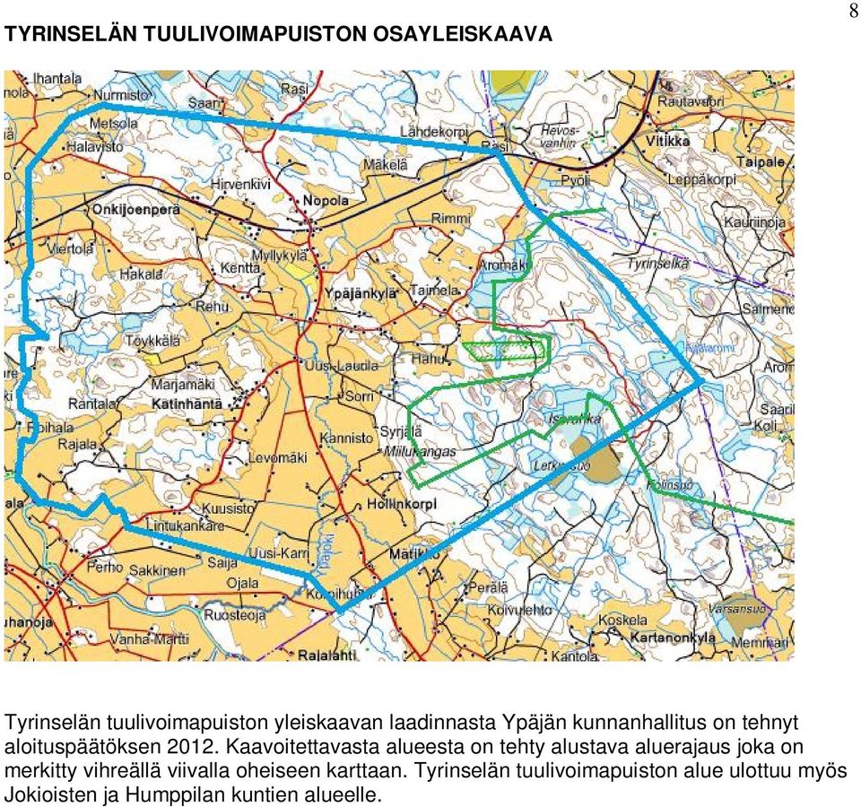 Kaavoitettavasta alueesta on tehty alustava aluerajaus joka on merkitty vihreällä