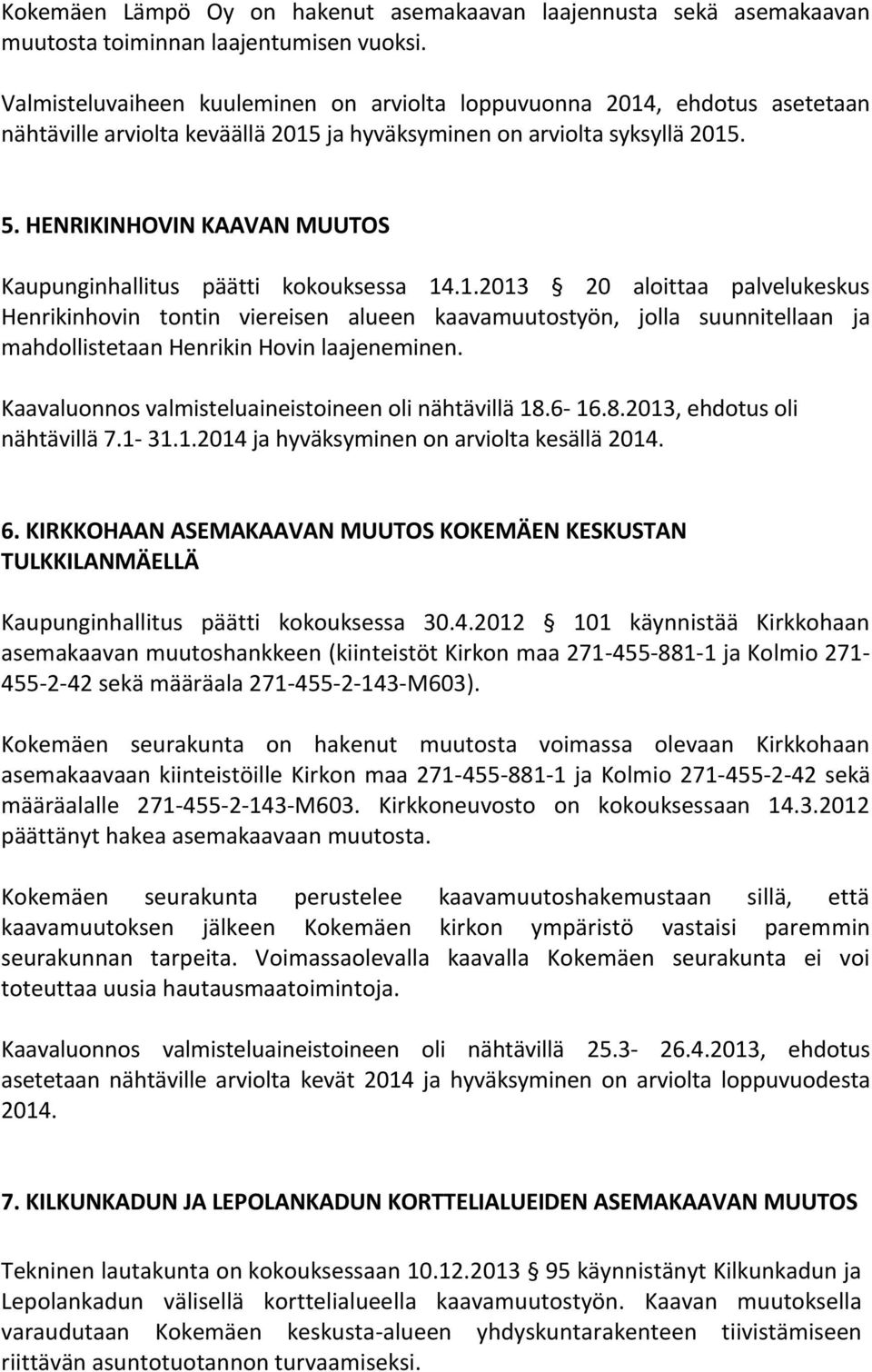 HENRIKINHOVIN KAAVAN MUUTOS Kaupunginhallitus päätti kokouksessa 14