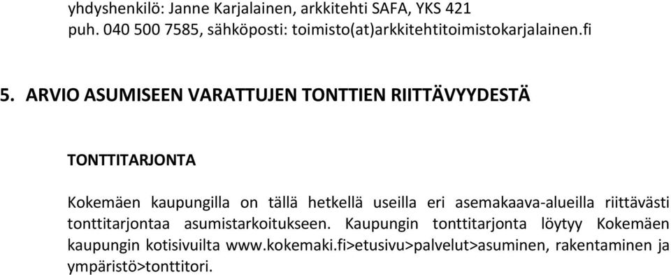 ARVIO ASUMISEEN VARATTUJEN TONTTIEN RIITTÄVYYDESTÄ TONTTITARJONTA Kokemäen kaupungilla on tällä hetkellä useilla eri