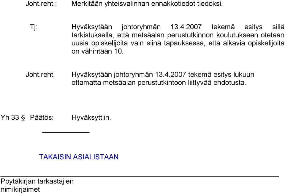 opiskelijoita vain siinä tapauksessa, että alkavia opiskelijoita on vähintään 10. Joht.reht.