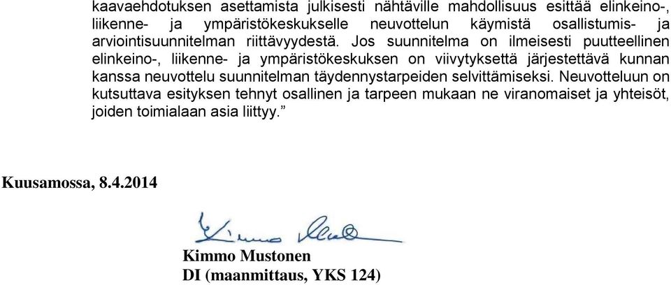 Jos suunnitelma on ilmeisesti puutteellinen elinkeino-, liikenne- ja ympäristökeskuksen on viivytyksettä järjestettävä kunnan kanssa neuvottelu