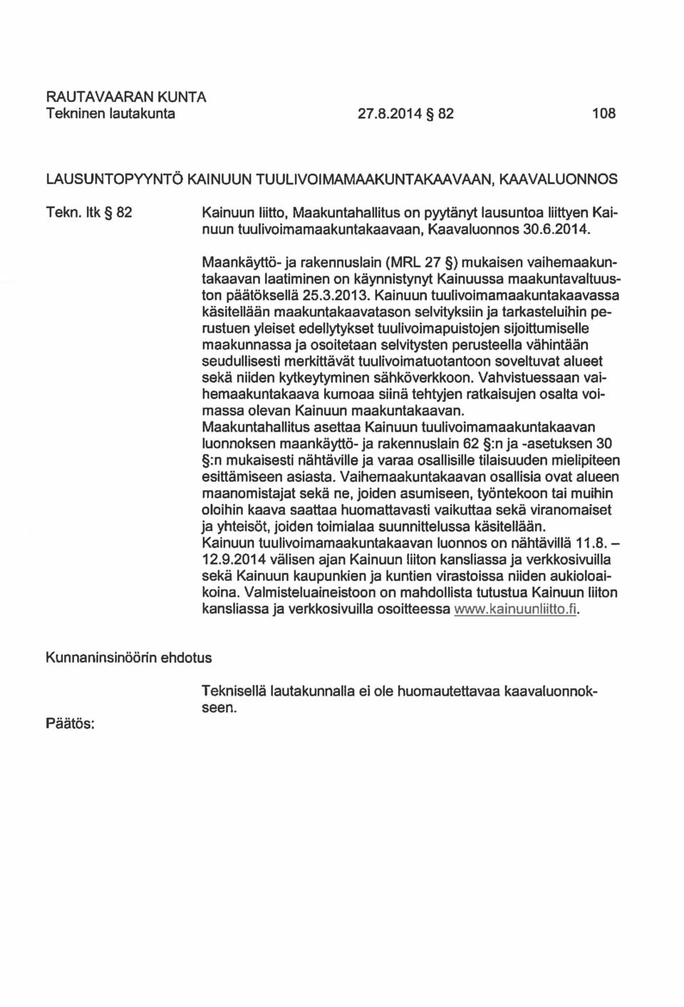 Maankäyttö-ja rakennuslain (MRL 27 ) mukaisen vaihemaakun takaavan laatiminen on käynnistynyt Kainuussa maakuntavaltuus ton päätöksellä 25.3.2013.