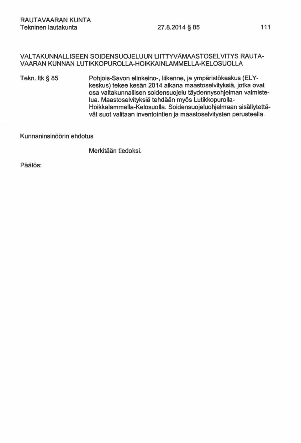 ltk 85 Pohjois-Savon elinkeino-, lhkenne, ja ympäristökeskus (ELY keskus) tekee kesän 2014 aikana maastoselvityksiä, jotka ovat osa