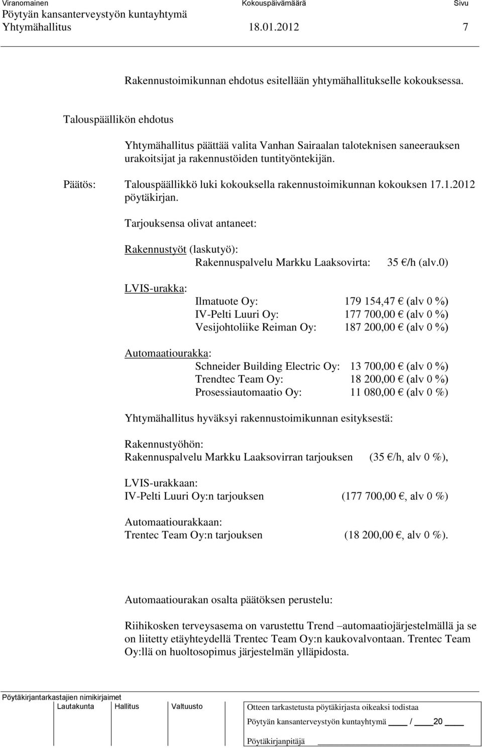 .1.2012 pöytäkirjan. Tarjouksensa olivat antaneet: Rakennustyöt (laskutyö): Rakennuspalvelu Markku Laaksovirta: 35 /h (alv.