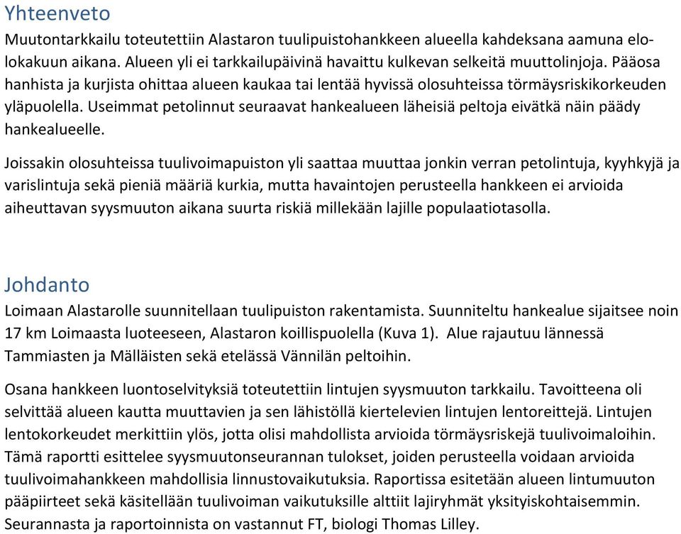 Useimmat petolinnut seuraavat hankealueen läheisiä peltoja eivätkä näin päädy hankealueelle.