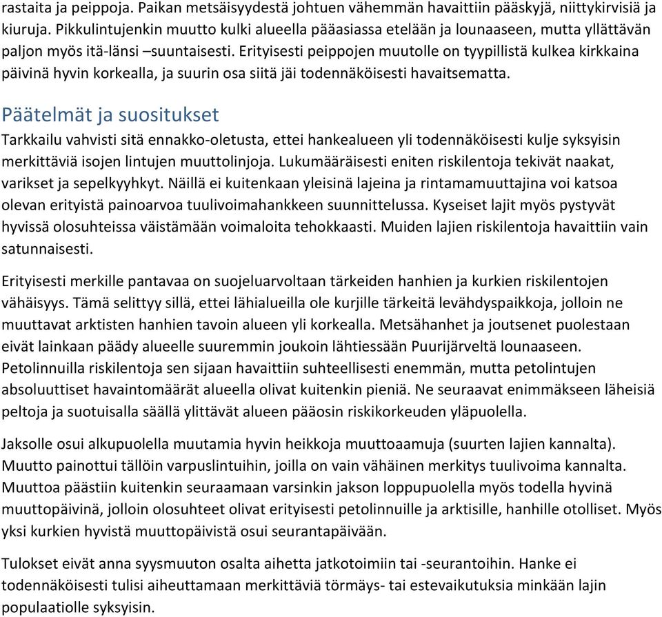 Erityisesti peippojen muutolle on tyypillistä kulkea kirkkaina päivinä hyvin korkealla, ja suurin osa siitä jäi todennäköisesti havaitsematta.