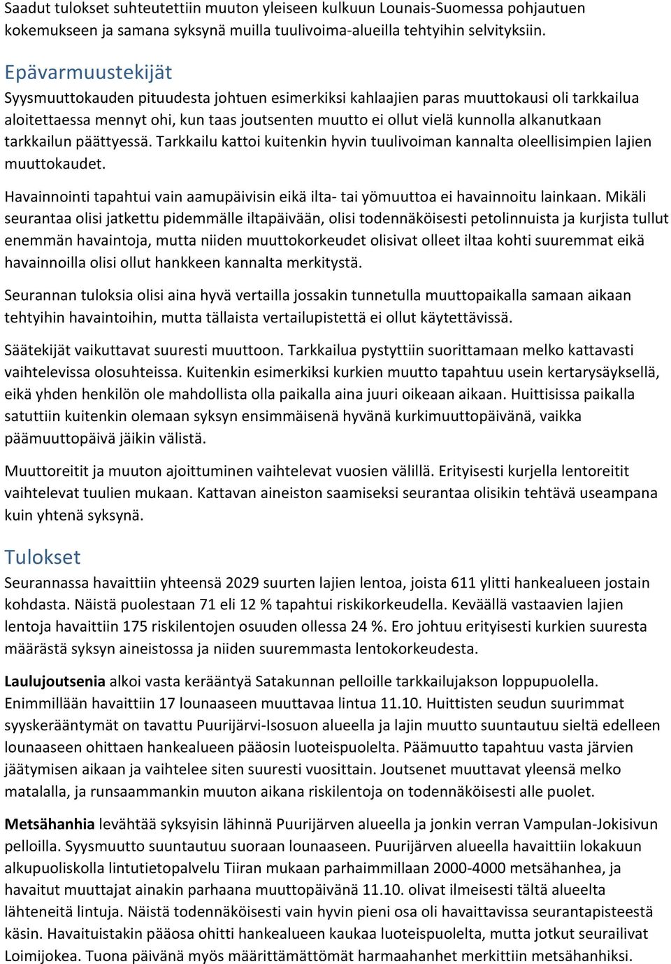 tarkkailun päättyessä. Tarkkailu kattoi kuitenkin hyvin tuulivoiman kannalta oleellisimpien lajien muuttokaudet.