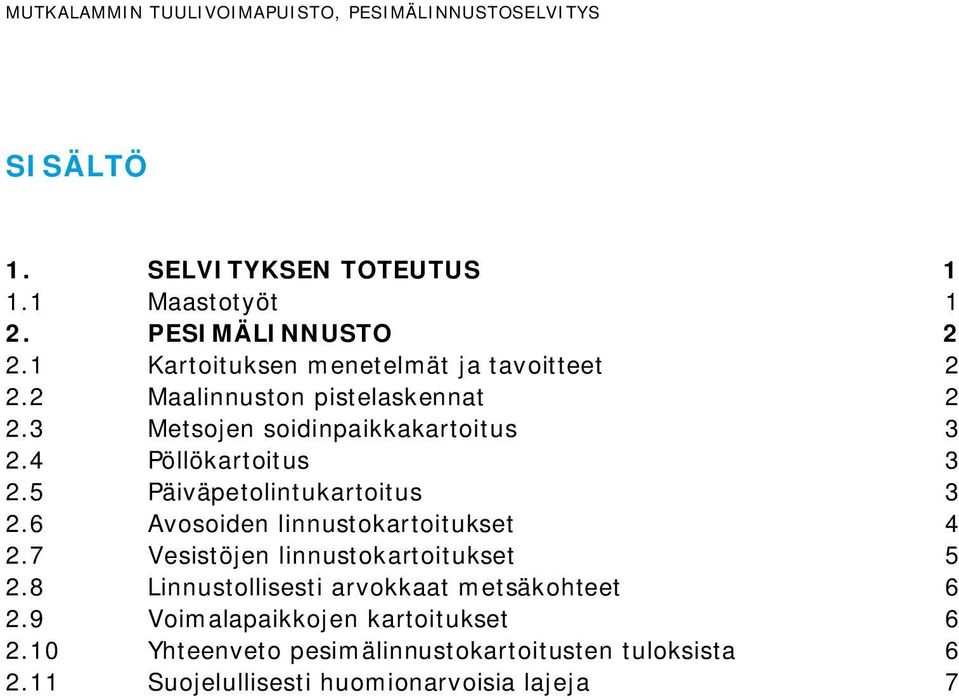 5 Päiväpetolintukartoitus 3 2.6 Avosoiden linnustokartoitukset 4 2.7 Vesistöjen linnustokartoitukset 5 2.