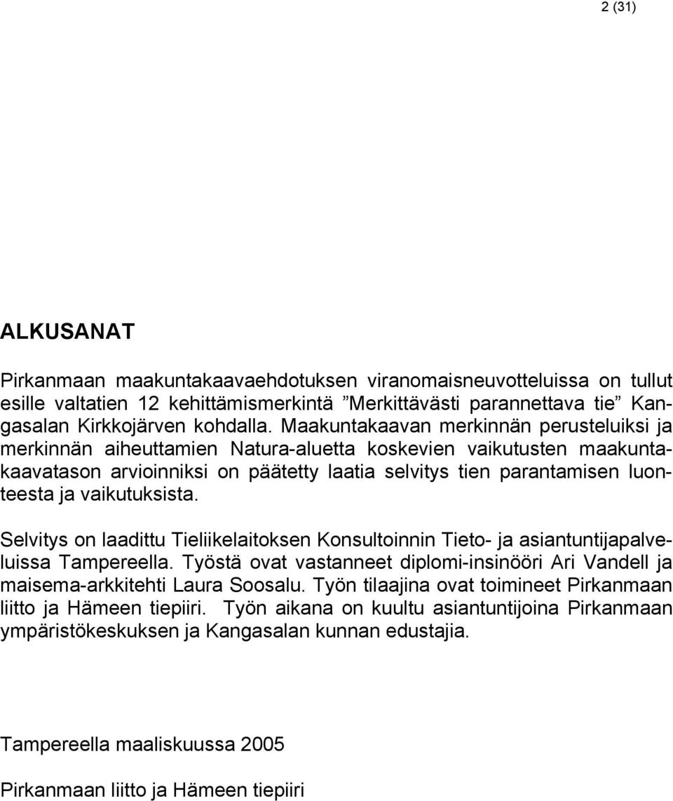vaikutuksista. Selvitys on laadittu Tieliikelaitoksen Konsultoinnin Tieto- ja asiantuntijapalveluissa Tampereella.
