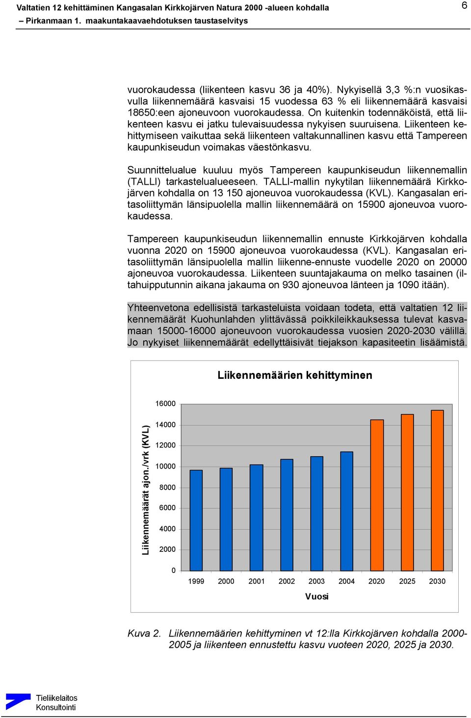 Liikenteen kehittymiseen vaikuttaa sekä liikenteen valtakunnallinen kasvu että Tampereen kaupunkiseudun voimakas väestönkasvu.