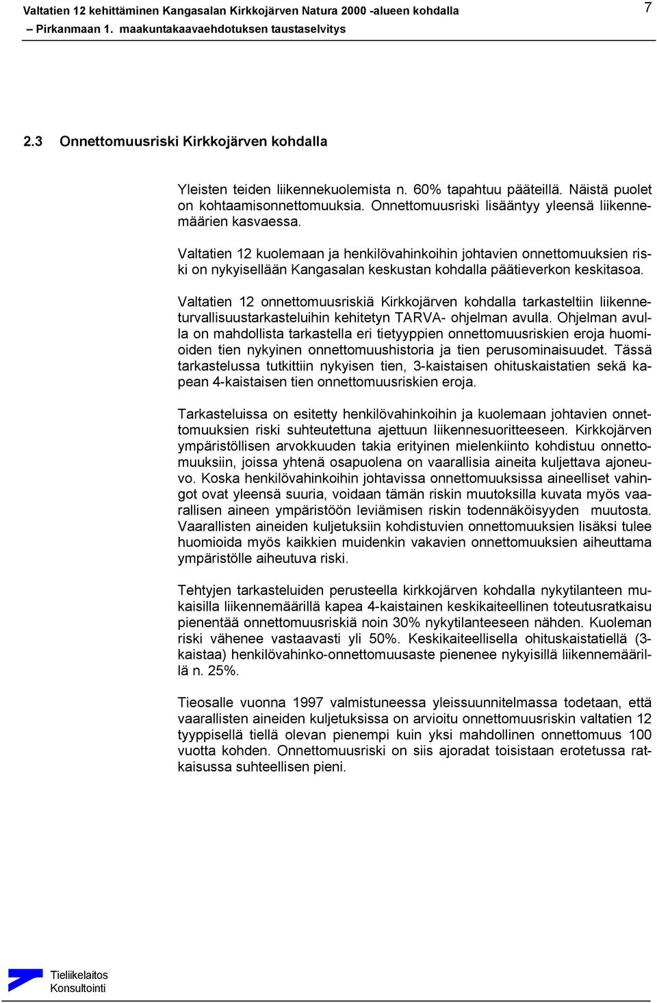Valtatien 12 kuolemaan ja henkilövahinkoihin johtavien onnettomuuksien riski on nykyisellään Kangasalan keskustan kohdalla päätieverkon keskitasoa.