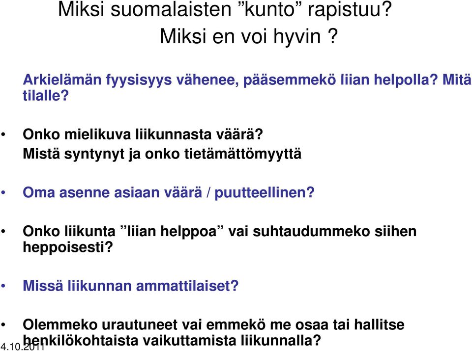 Mistä syntynyt ja onko tietämättömyyttä Oma asenne asiaan väärä / puutteellinen?