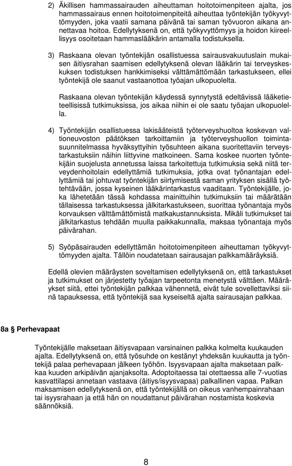 3) Raskaana olevan työntekijän osallistuessa sairausvakuutuslain mukaisen äitiysrahan saamisen edellytyksenä olevan lääkärin tai terveyskeskuksen todistuksen hankkimiseksi välttämättömään