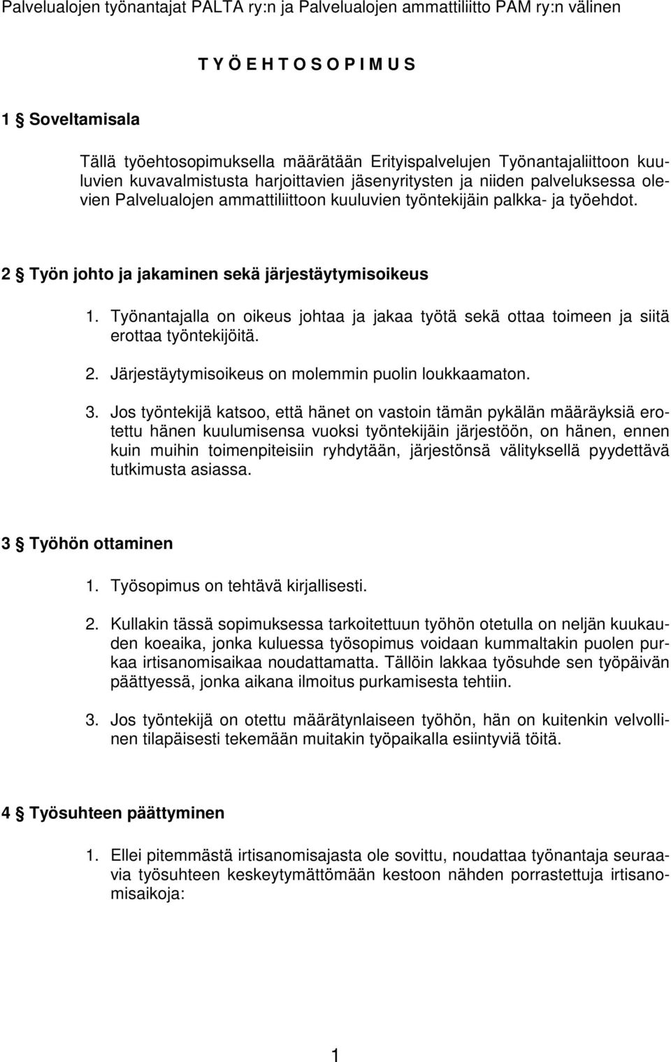 2 Työn johto ja jakaminen sekä järjestäytymisoikeus 1. Työnantajalla on oikeus johtaa ja jakaa työtä sekä ottaa toimeen ja siitä erottaa työntekijöitä. 2.