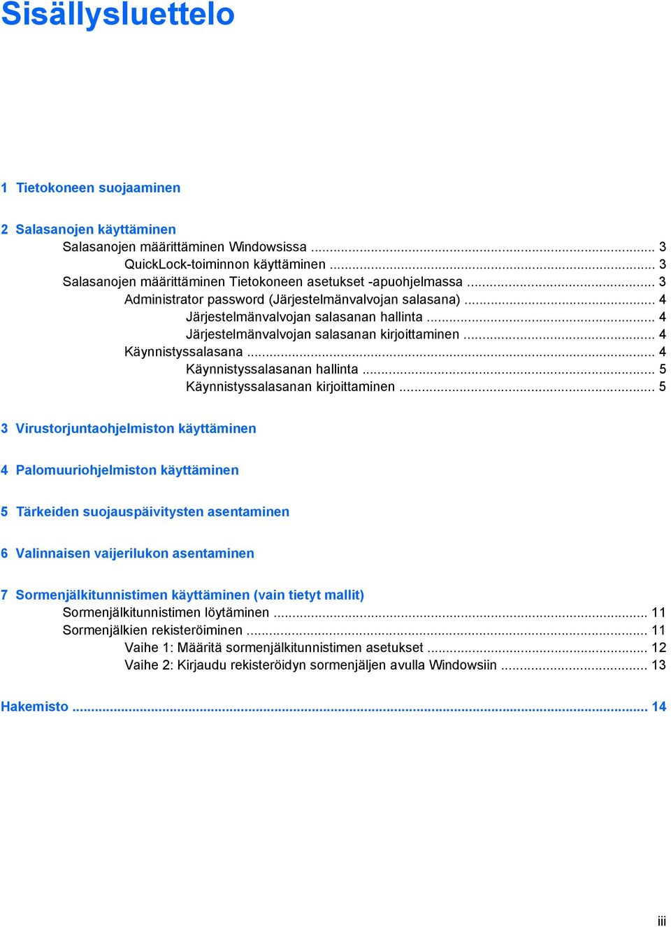 .. 4 Järjestelmänvalvojan salasanan kirjoittaminen... 4 Käynnistyssalasana... 4 Käynnistyssalasanan hallinta... 5 Käynnistyssalasanan kirjoittaminen.