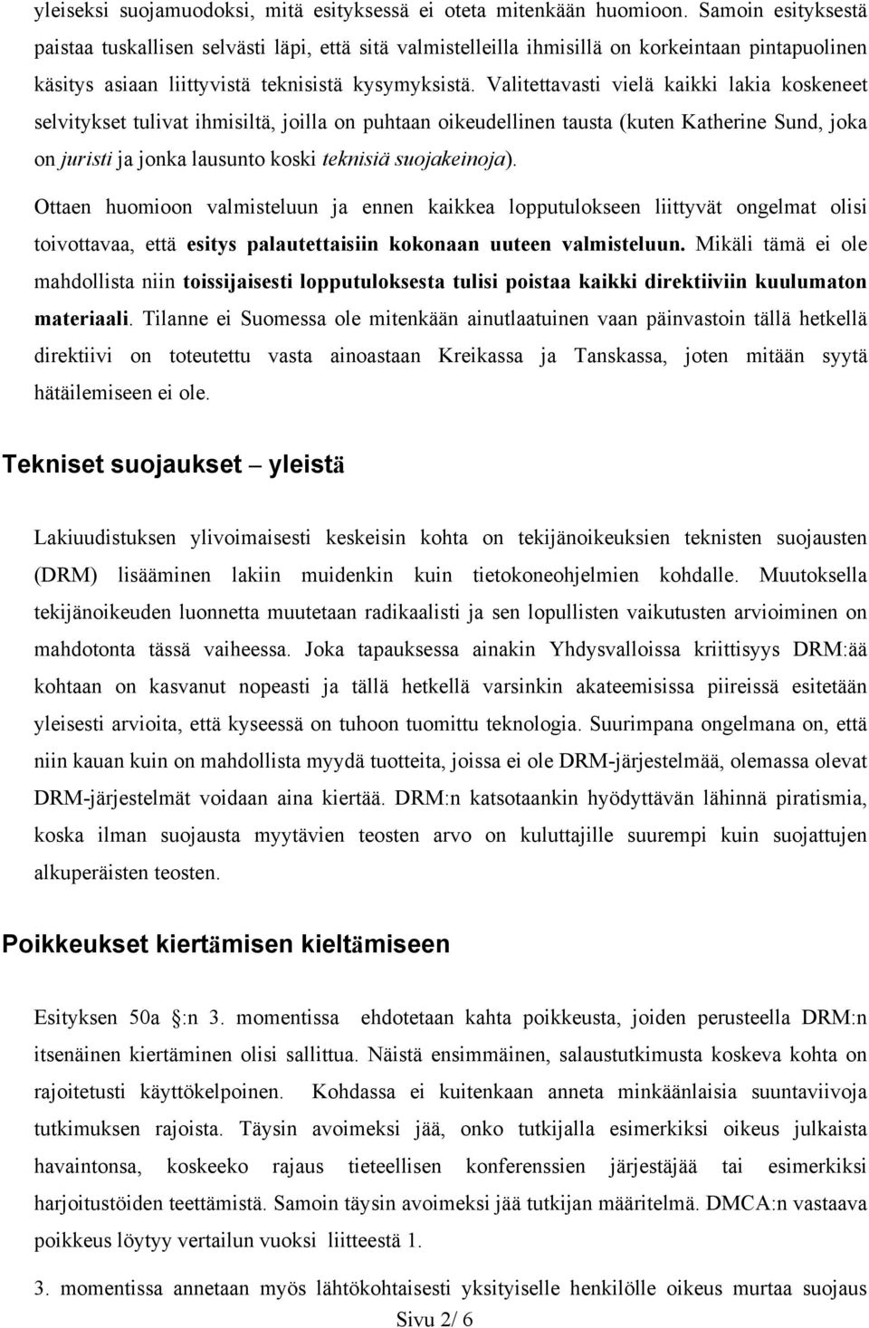 Valitettavasti vielä kaikki lakia koskeneet selvitykset tulivat ihmisiltä, joilla on puhtaan oikeudellinen tausta (kuten Katherine Sund, joka on juristi ja jonka lausunto koski teknisiä suojakeinoja).