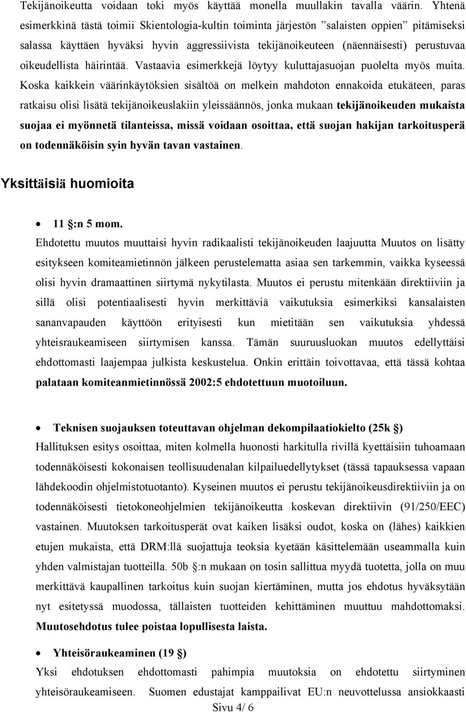 oikeudellista häirintää. Vastaavia esimerkkejä löytyy kuluttajasuojan puolelta myös muita.