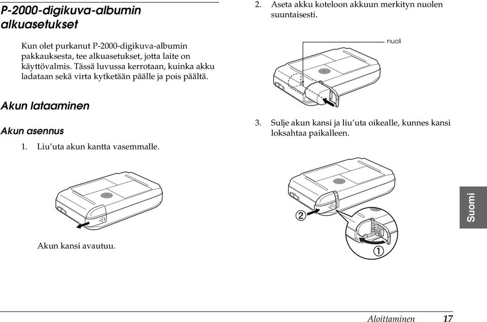 Akun lataaminen Akun asennus. Liu uta akun kantta vasemmalle. Akun kansi avautuu.