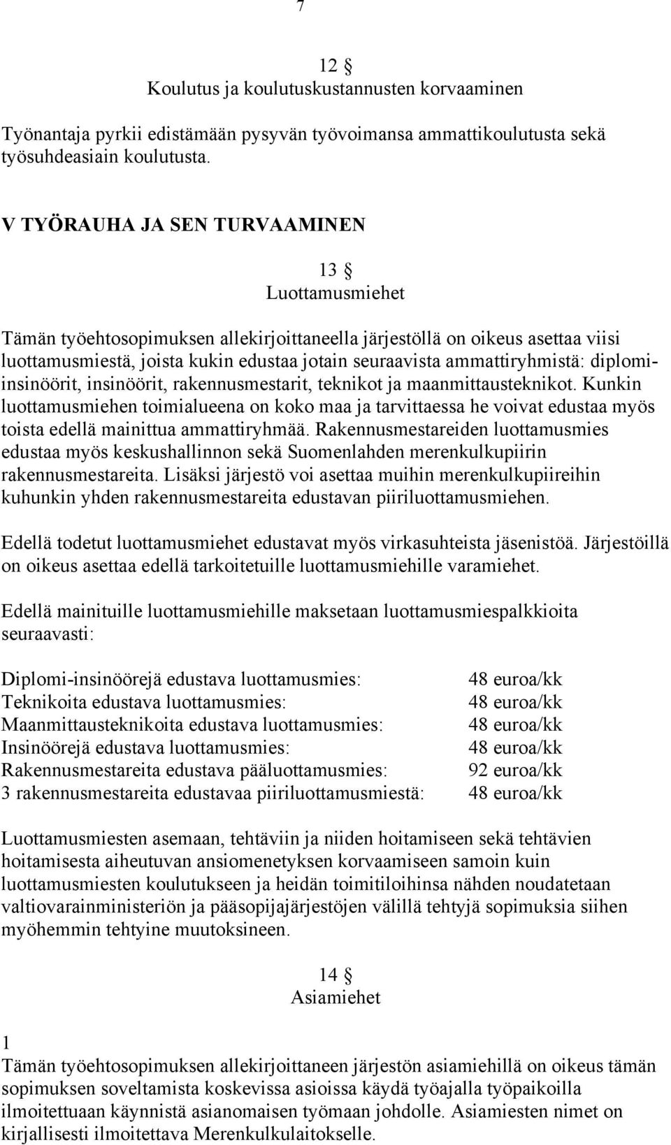 diplomiinsinöörit, insinöörit, rakennusmestarit, teknikot ja maanmittausteknikot.