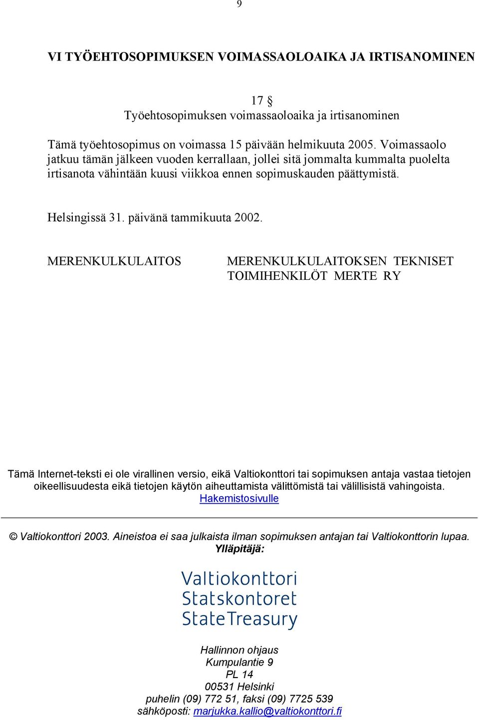 MERENKULKULAITOS MERENKULKULAITOKSEN TEKNISET TOIMIHENKILÖT MERTE RY Tämä Internet-teksti ei ole virallinen versio, eikä Valtiokonttori tai sopimuksen antaja vastaa tietojen oikeellisuudesta eikä