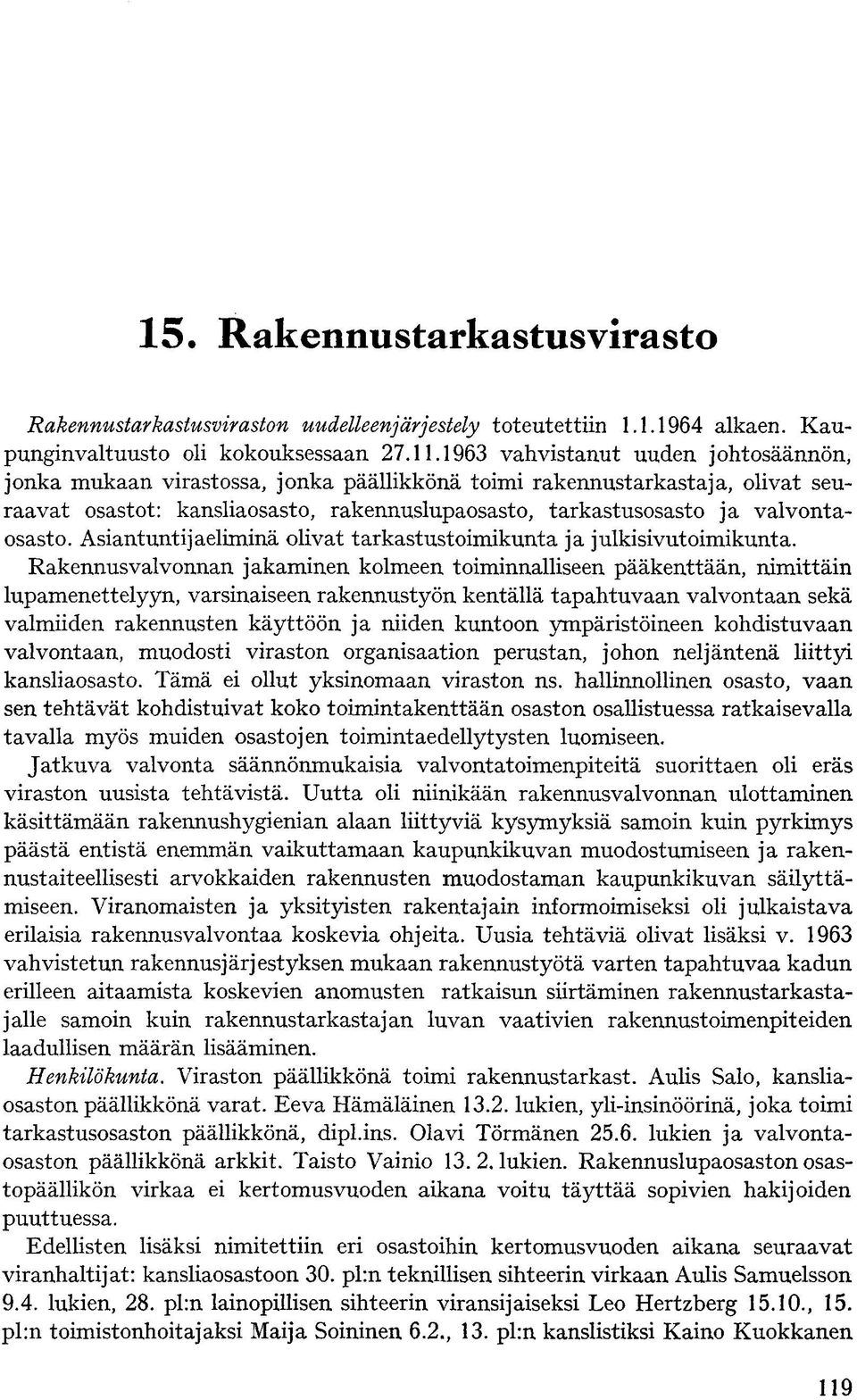 valvontaosasto. Asiantuntijaeliminä olivat tarkastustoimikunta ja julkisivutoimikunta.