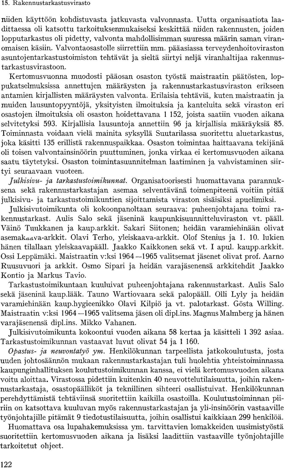 käsiin. Valvontaosastolle siirrettiin mm. pääasiassa terveydenhoitoviraston asuntojentarkastustoimiston tehtävät ja sieltä siirtyi neljä viranhaltijaa rakennustarkastusvirastoon.