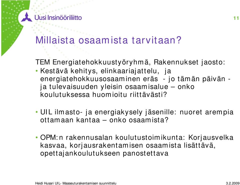 eräs - jo tämän päivän - ja tulevaisuuden yleisin osaamisalue onko koulutuksessa huomioitu riittävästi?