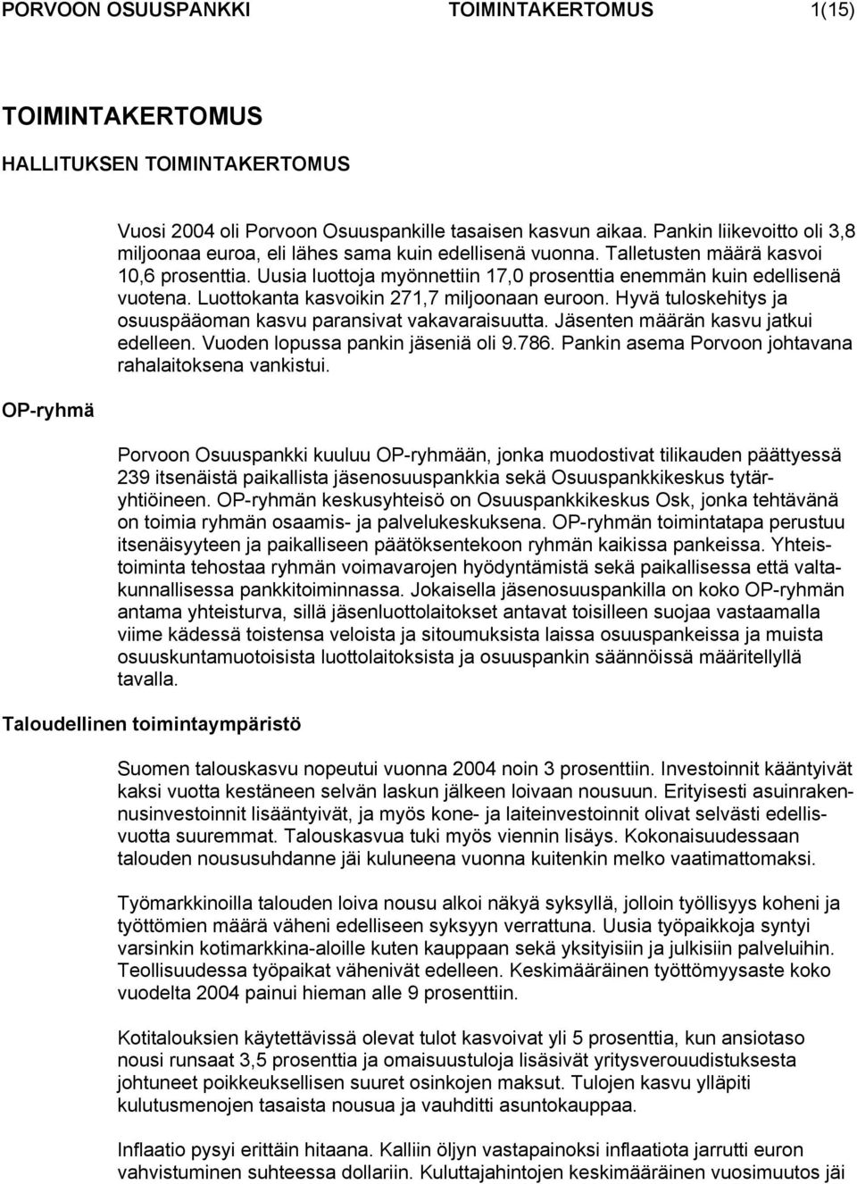 Luottokanta kasvoikin 271,7 miljoonaan euroon. Hyvä tuloskehitys ja osuuspääoman kasvu paransivat vakavaraisuutta. Jäsenten määrän kasvu jatkui edelleen. Vuoden lopussa pankin jäseniä oli 9.786.